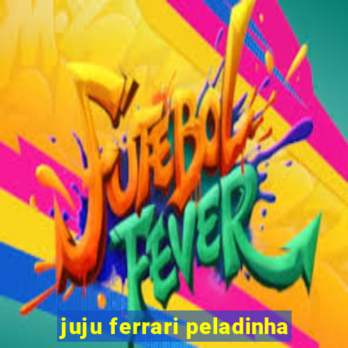 juju ferrari peladinha